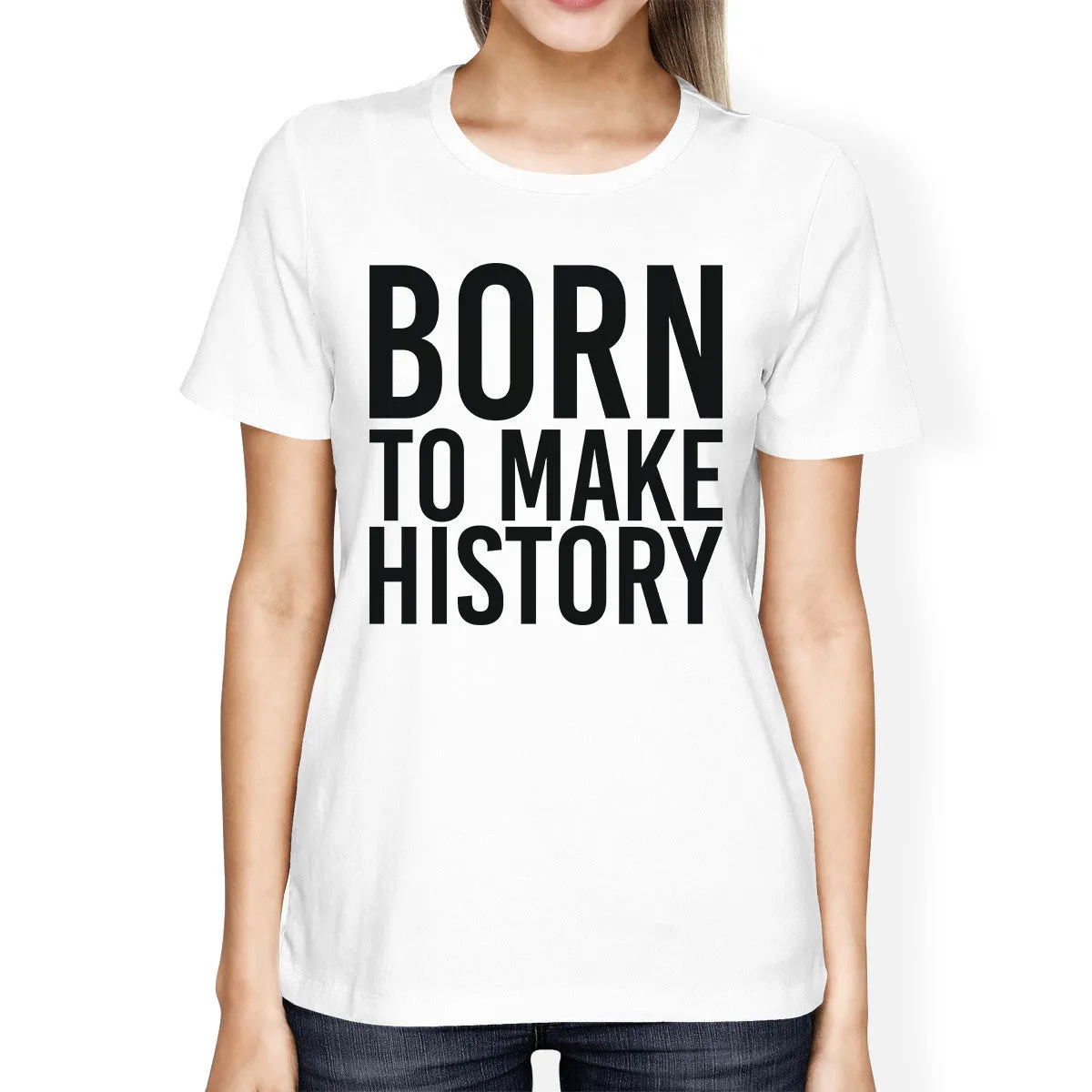 Born To Make History Girls White Tops Funny Short Sleeve T-shirts