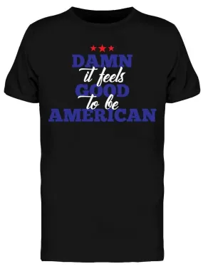 Damn Its Good To Be Ameican Men's T-shirt