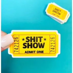 Shit Show Funny Sticker - Ticket To the Shit Show